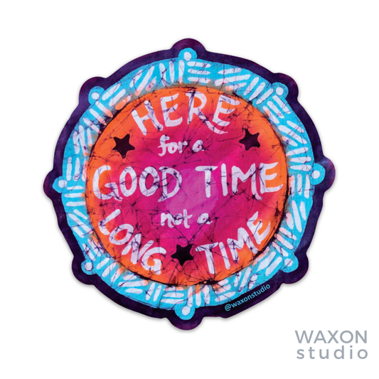 “Here for a Good Time” Vinyl Sticker 5”