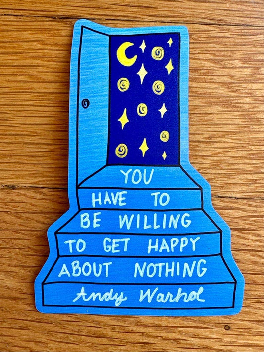 Anna Liz Heart Designs sticker featuring a blue door opening to a starry night with the quote You have to be willing to get happy about nothing by Andy Warhol