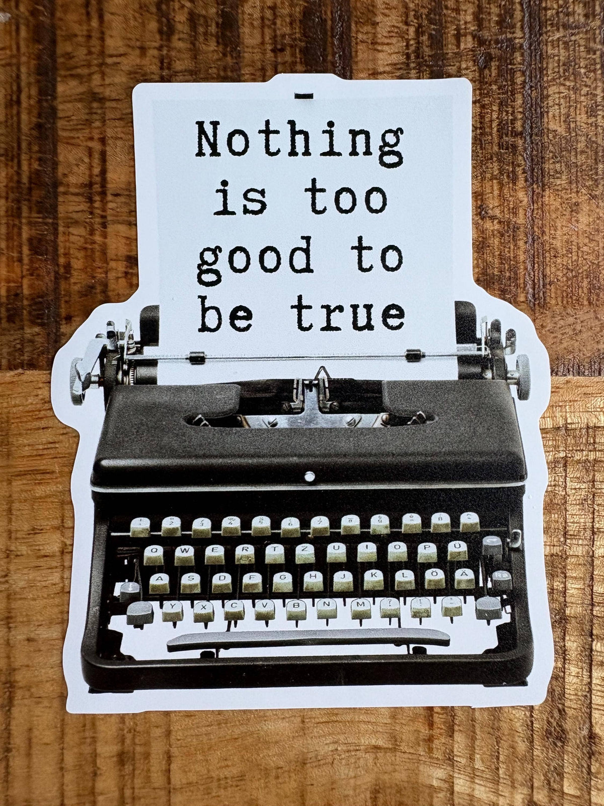 Anna Liz Heart Designs retro typewriter sticker with the text Nothing is too good to be true