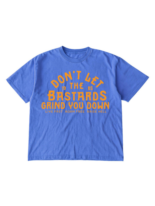 Don't Let The Bastards Grind You Down