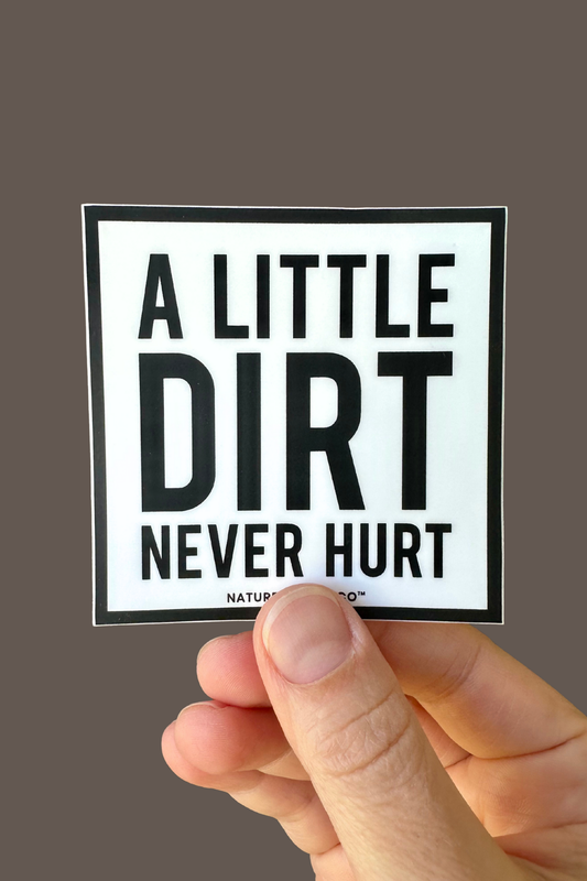 A Little Dirt Never Hurt Sticker – Eco-Friendly Gift